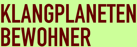 KLANGPLANETEN<BR>BEWOHNER
