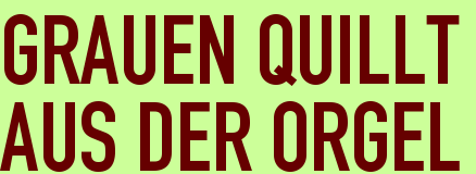 GRAUEN QUILLT <BR>AUS DER ORGEL