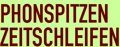 PHONSPITZEN<BR>ZEITSCHLEIFEN
