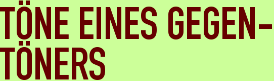 T�NE EINES GEGEN-<BR>T�NERS