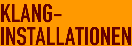 KLANG-<BR>INSTALLATIONEN