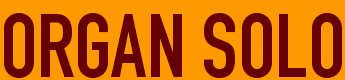 ORGAN SOLO
