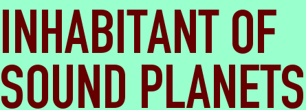 INHABITANT OF <BR>SOUND PLANETS
