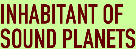 INHABITANT OF <BR>SOUND PLANETS
